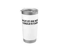 Put It On My Uncle's Tab Kids Niece Nephew My Uncle Loves Me Bicchiere termico in acciaio inox doppia parete