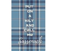 Put On A Kilt And Call Me Sassenach: Notebook, Collection Piece, Keepsake