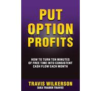 Put Option Profits: How to Turn Ten Minutes of Free Time into Consistent Cash Flow Each Month