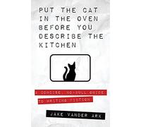 Put the Cat In the Oven Before You Describe the Kitchen