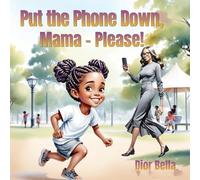 Put the Phone Down, Mama - Please!