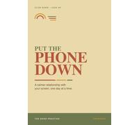 Put the Phone Down: The Four Resets - A Calmer Relationship with Your Screen, One Day at a Time