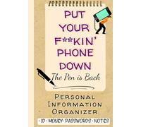 Put Your F**kin' Phone Down. The Pen Is Back: Password Logbook & Personal Information Organizer for Website Logins (A-Z) , IDs, Passwords, Bank Details, Credit Cards and Personal Notes.