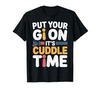Put Your Gi On It's Cuddle Time Jiu Jitsu Love battute |- Maglietta