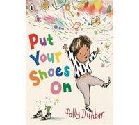 Put Your Shoes On: A funny picture book about getting kids to leave the house from the bestselling creator of PENGUIN