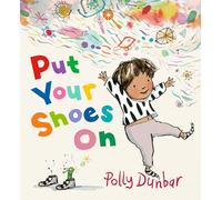 Put Your Shoes On: An empathetic tale that encourages patience and offers a relatable glimpse into the inner workings of a child's imagination, ... 3-7 and a comforting resource for parents