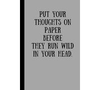 Put your thoughts on paper before they run wild in your head.: Journal Notebook Gifts for Yourself, Friends and Family.