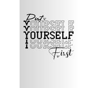 Put Yourself First Notebook: Put Yourself First Journal, Positive Energy Quote Themed Notepad, Achieve Your Dreams Journal, Inspirational Writing Pad, ... Notebook, 6x9 120 Blank Lined Page Interior,