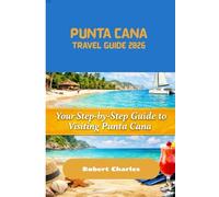 Puta Cana Travel Guide 2026: Your Step-by-Step Guide to Visiting Punta Cana