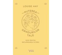 Puterea gandurilor tale - Louise Hay, Editie in limba romana