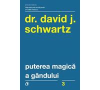 Puterea magica a gandului - David J. Schwartz, Editie in limba romana