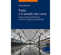 Putin e il mondo che verrà. Storia e politica della Russia nel nuovo contesto internazionale