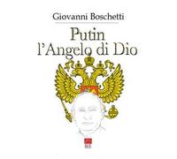 Putin. L'angelo di Dio
