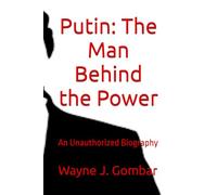 Putin: The Man Behind the Power: An Unauthorized Biography