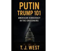 Putin Trump 101: American Democracy in the Crosshairs