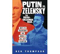 Putin vs. Zelensky: The Russo-Ukrainian War: Why It's Happening and How It All Got Started