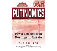 Putinomics: Power and Money in Resurgent Russia