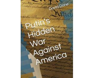 Putin's Hidden War Against America