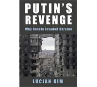 Putin's Revenge: Why Russia Invaded Ukraine