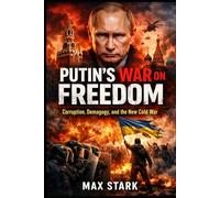 Putin's War on Freedom: Corruption, Demagogy, and the New Cold War