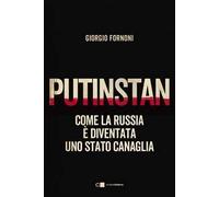 Putinstan. Come la Russia è diventata uno stato canaglia