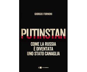 Putinstan. Come la Russia è diventata uno stato canaglia