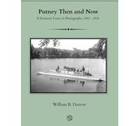 Putney Then and Now: A Vermont Town in Photographs, 1885 - 2025