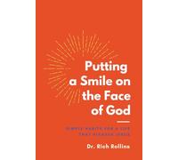 Putting a Smile on the Face of God: Simple Habits for a Life that Pleases Jesus