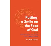 Putting a Smile on the Face of God: Simple Habits for a Life that Pleases Jesus