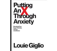 Putting an X Through Anxiety: Breaking Free from the Grip of Fear and Stress