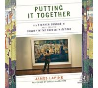 Putting It Together: How Stephen Sondheim and I Created Sunday in the Park with George