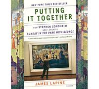 Putting It Together: How Stephen Sondheim and I Created Sunday in the Park with George