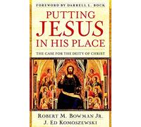 Putting Jesus in His Place: The Case for the Deity of Christ