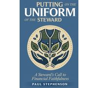 Putting on the Uniform of the Steward: A Steward’s Call to Financial Faithfulness