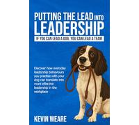 PUTTING THE LEAD INTO LEADERSHIP: If you can lead a dog, you can lead a team
