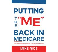 Putting the "Me" Back in Medicare: Understanding Medicare as It Relates to You