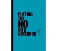 Putting The No In Notebook: Funny Notebook for Coworkers - Sarcastic Office Gag Gift, Secret Santa, Work Leaving Present, Birthday or Christmas Gift Idea (Lined Weekly Planner, 6x9 with Bold Humour)