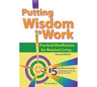 Putting Wisdom to Work: Practical Mindfulness for Maximal Living 2nd Ed. -...