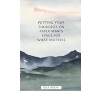Putting Your Thoughts on Paper Makes Space for What Matters - Motivational Notebook, Lined, 100 Pages for Gentle Mental Clarity: Unwind. Release. Reset.