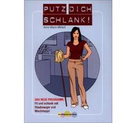 Putz' dich schlank!: Das neue Programm: Fit und schlank mit Staubsauger und Wischmopp! (Die Süssigkeiten des Lebens)