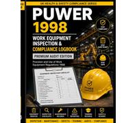 PUWER 1998 Work Equipment Inspection & Compliance Logbook: Equipment Registers, Inspection Checklists, Maintenance Records, Defect Reporting & Audit ... Records for UK Health & Safety Management