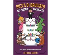 Puzza di Bruciato nel Regno Incantato: Una fiaba scorretta per chi ama ridere del presente