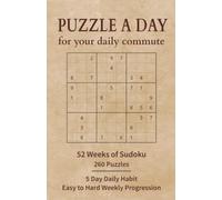 Puzzle a Day for Your Daily Commute 52 weeks of Sudoku: Daily Commuting Ritual - 260 Puzzles for Workdays - Easy to Hard Progression for Challenging Screen Free Habit