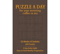 Puzzle a Day for Your Morning Coffee or Tea 52 Weeks of Sudoku: 260 Morning Puzzles - Weekday Challenges for a Focused & Screen-Free Start to the Day