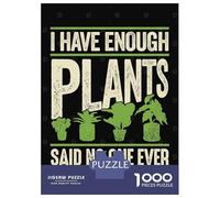 Puzzle Da 1000 Pezzi Per Adulti I Have Enough Plants Puzzle Per Adulti Gioco Rompicapo Difficile Compleanno E Natale 52x38cm/1000pcs