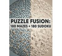 Puzzle Fusion: 180 Mazes + 180 Sudoku: The Ultimate Brain-Training Workbook: 360 Puzzles Across 3 Difficulty Levels | Beginner to Expert