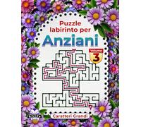 Puzzle Labirinto per Anziani - Libro di Attività Logica e Mentale a Caratteri Grandi per Migliorare la Memoria, Volume 3: Giochi divertenti per anziani per mantenere le menti acute