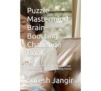 Puzzle Mastermind: Brain-Boosting Challenge Book: 100+ Unique Puzzles to Sharpen Your Mind, Relieve Stress, and Spark Hours of Fun for All Ages