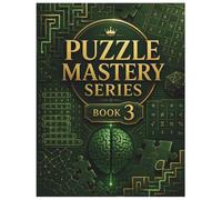 Puzzle Mastery Series Book 3: A Fresh Mix of Word, Number, Logic, Maze, and Pattern Puzzles for Adults