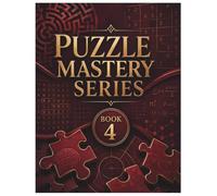 Puzzle Mastery Series Book 4: Word, Number, Logic, Maze, and Pattern Challenges for Adults
